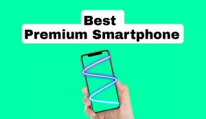 Best Premium Smartphones