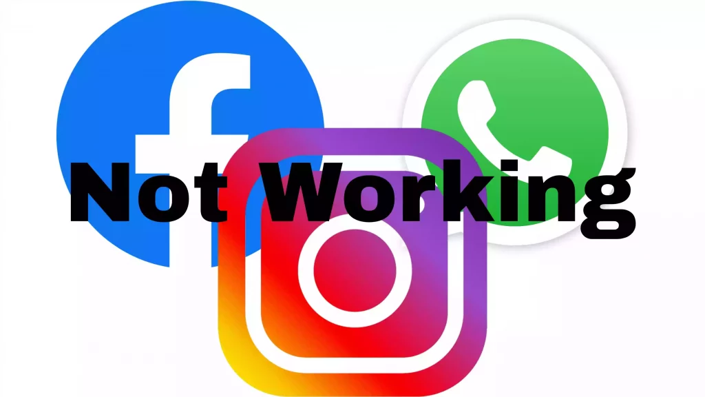 Facebook WhatsApp and Instagram Not Working