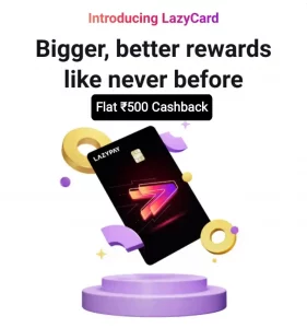 LazyPay LazyCard Cashback Offer – Flat ₹500 + 5% Cashback Unlimited