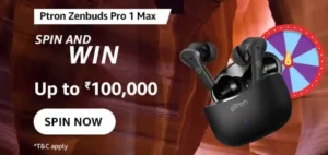 Amazon Ptron ZenBuds Pro 1 Max Spin And Win - Up to 100,000